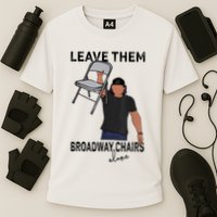 Leave Them Broadway Chairs Alone Performance Shirt