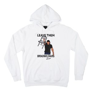 Leave Them Broadway Chairs Alone Hoodie