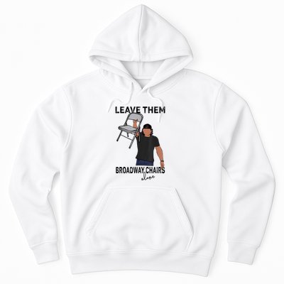 Leave Them Broadway Chairs Alone Hoodie
