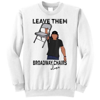 Leave Them Broadway Chairs Alone Sweatshirt