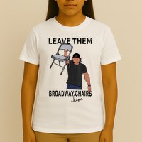 Leave Them Broadway Chairs Alone T-Shirt