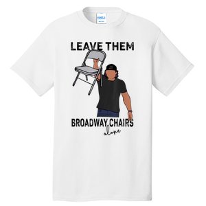 Leave Them Broadway Chairs Alone Tall T-Shirt