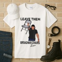 Leave Them Broadway Chairs Alone Tall T-Shirt