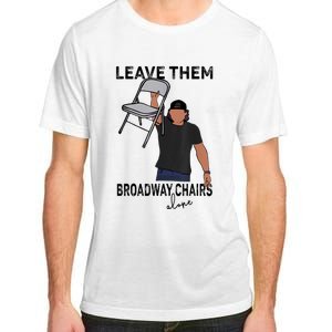 Leave Them Broadway Chairs Alone Adult ChromaSoft Performance T-Shirt