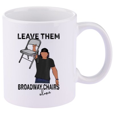 Leave Them Broadway Chairs Alone 11oz C Handle Ceramic Mug