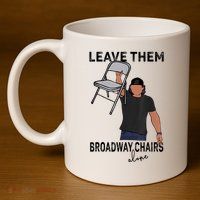 Leave Them Broadway Chairs Alone 11oz C Handle Ceramic Mug