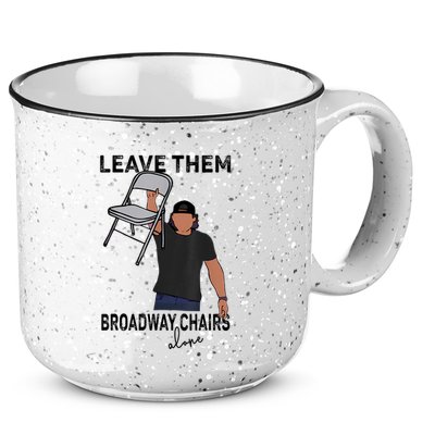 Leave Them Broadway Chairs Alone 15oz Campfire Ceramic Mug