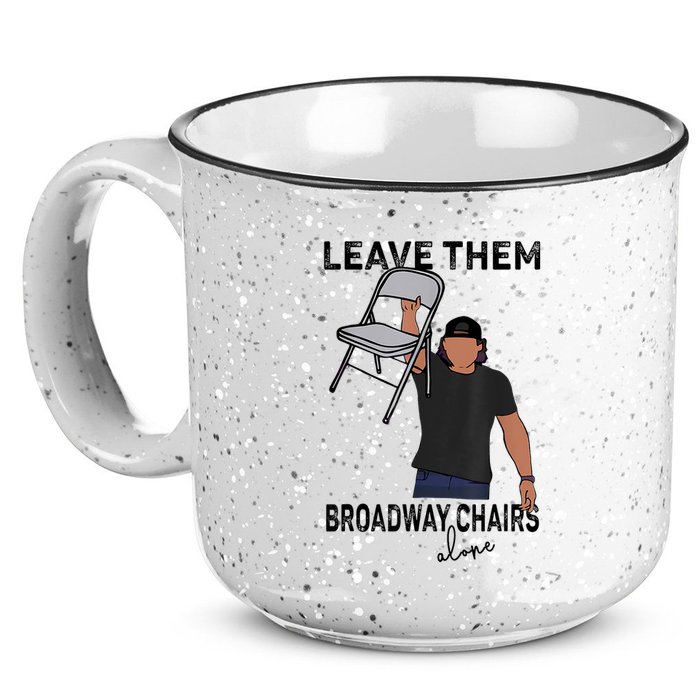 Leave Them Broadway Chairs Alone 15oz Campfire Ceramic Mug