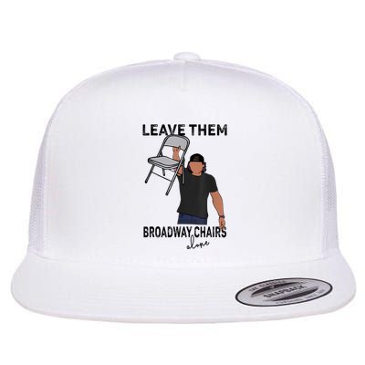 Leave Them Broadway Chairs Alone Flatbill Hat