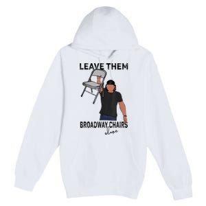 Leave Them Broadway Chairs Alone Premium Pullover Hoodie