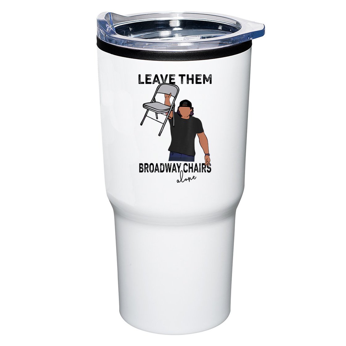 Leave Them Broadway Chairs Alone Tumbler