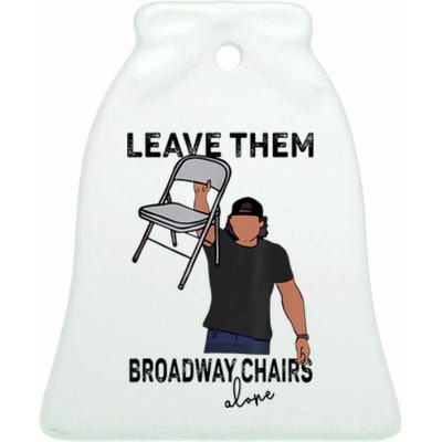 Leave Them Broadway Chairs Alone Ceramic Bell Ornament