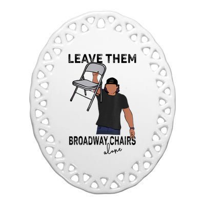 Leave Them Broadway Chairs Alone Ceramic Oval Ornament