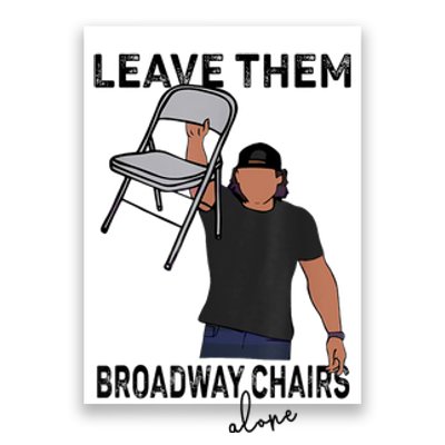 Leave Them Broadway Chairs Alone Poster