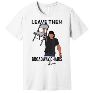 Leave Them Broadway Chairs Alone Premium T-Shirt