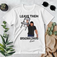 Leave Them Broadway Chairs Alone Premium T-Shirt