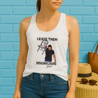 Leave Them Broadway Chairs Alone Womens Tank Top