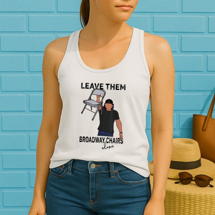 Leave Them Broadway Chairs Alone Womens Tank Top