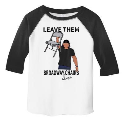 Leave Them Broadway Chairs Alone Toddler Fine Jersey T-Shirt
