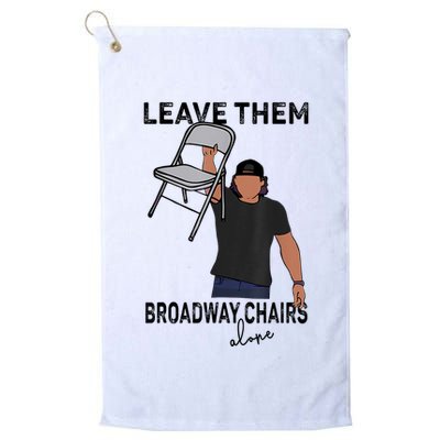 Leave Them Broadway Chairs Alone Golf Towel