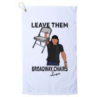 Leave Them Broadway Chairs Alone Golf Towel