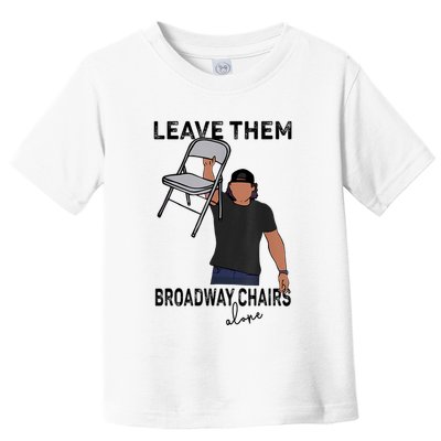 Leave Them Broadway Chairs Alone Toddler T-Shirt