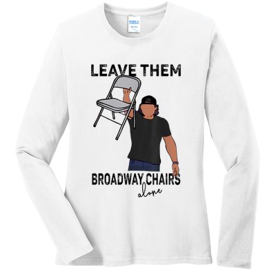Leave Them Broadway Chairs Alone Ladies Long Sleeve Shirt