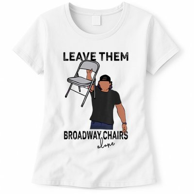 Leave Them Broadway Chairs Alone Womens T-Shirt