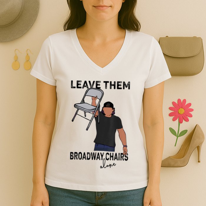 Leave Them Broadway Chairs Alone Women's V-Neck T-Shirt