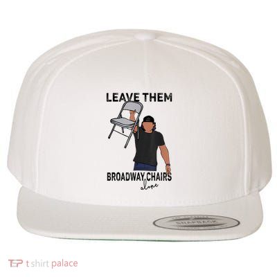Leave Them Broadway Chairs Alone Wool Snapback Cap