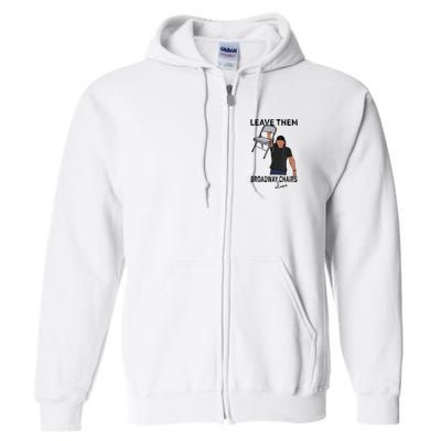 Leave Them Broadway Chairs Alone Full Zip Hoodie