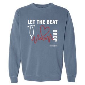 Let The Beat Drop Adenosine Funny Nurse Let The Beat Drop Great Gift Garment-Dyed Sweatshirt