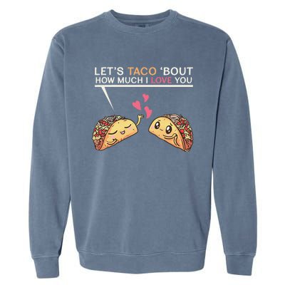 Let's Taco Bout How Much I Love You Valentine's Day Cute Pun Garment-Dyed Sweatshirt