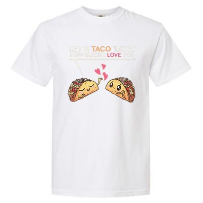 Let's Taco Bout How Much I Love You Valentine's Day Cute Pun Garment-Dyed Heavyweight T-Shirt