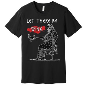 Let There Be Wine Funny Dionysus God Of Wine Premium T-Shirt