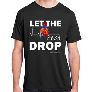 Let The Beat Drop Adenosine Nurse Nursing Great Gift Adult ChromaSoft Performance T-Shirt