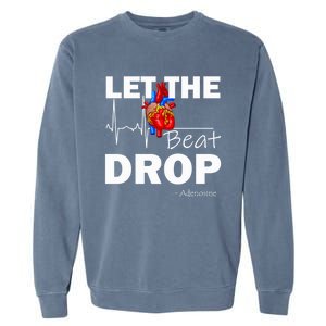 Let The Beat Drop Adenosine Nurse Nursing Great Gift Garment-Dyed Sweatshirt