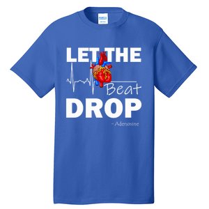 Let The Beat Drop Adenosine Nurse Nursing Great Gift Tall T-Shirt