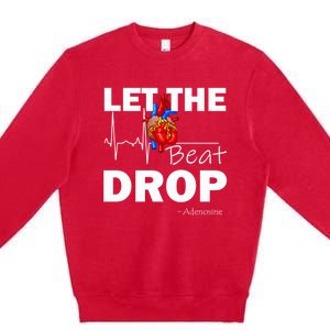 Let The Beat Drop Adenosine Nurse Nursing Great Gift Premium Crewneck Sweatshirt