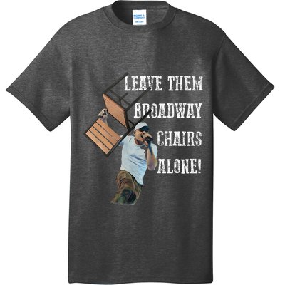 Leave Them Broadway Chairs Alone Funny T-Shirt