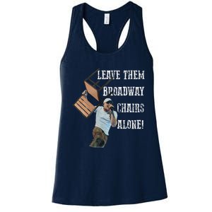 Leave Them Broadway Chairs Alone Funny Women's Racerback Tank