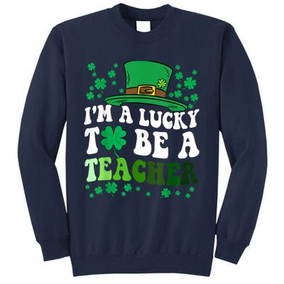 Lucky To Be A Teacher St Patricks Day Irish Shamrock Tall Sweatshirt