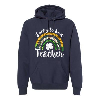 Lucky To Be A Teacher St Patricks Day Rainbow Teacher School Premium Hoodie