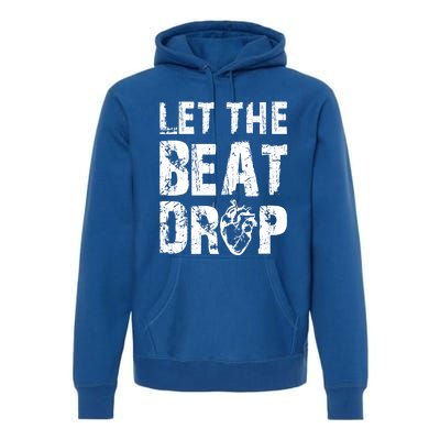 Let The Beat Drop Heart Graphic Humor Gag Funny Gift Tee Gift Premium Hoodie