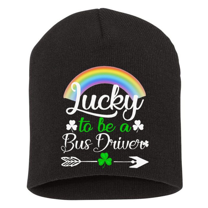 Lucky To Be A Bus Driver St Patrick's Day Bus Drivers Gift Short Acrylic Beanie