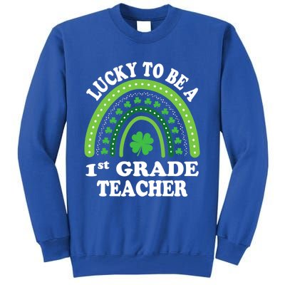 Lucky To Be A 1st Grade Teacher St Patricks Day Rainbow Meaningful Gift Tall Sweatshirt