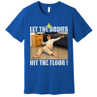 Let The Bodies Hit The Floor Premium T-Shirt