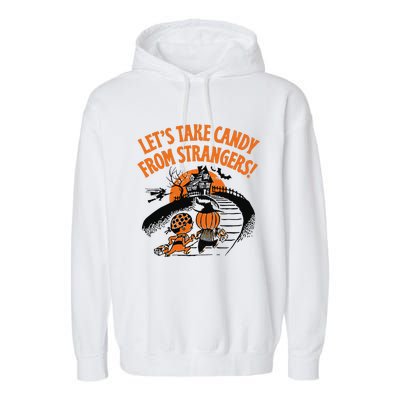 LetS Take Candy From Strangers Funny Halloween Gift Garment-Dyed Fleece Hoodie