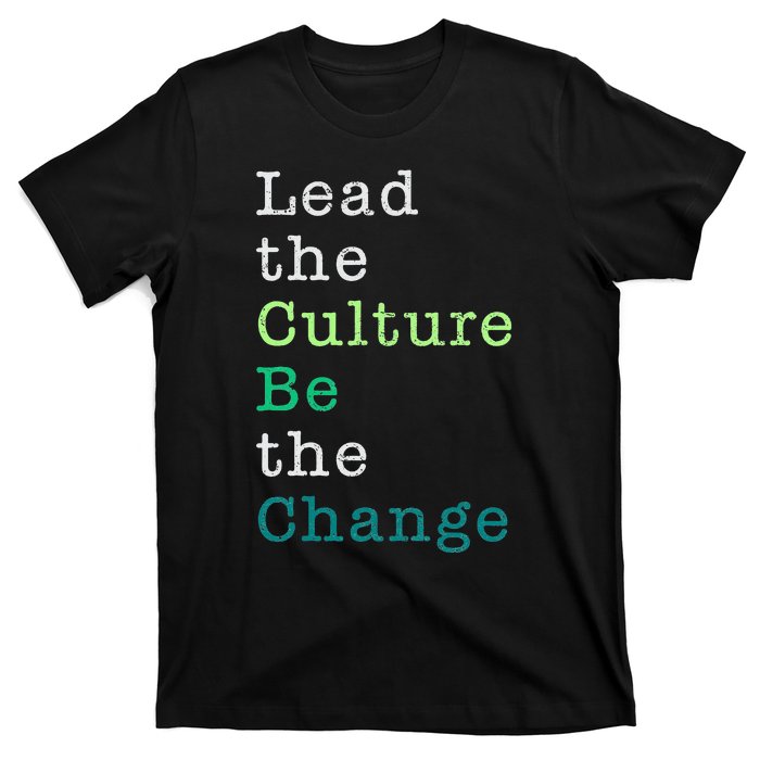 Lead The Culture Be The Change Funny Earth Day T-Shirt