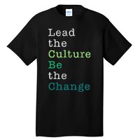 Lead The Culture Be The Change Funny Earth Day Tall T-Shirt